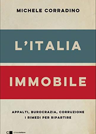 “L’Italia immobile: Appalti, burocrazia, corruzione. I rimedi per ripartire” un viaggio nel mondo degli appalti descritto da Michele Corradino, edito da Chiarelettere