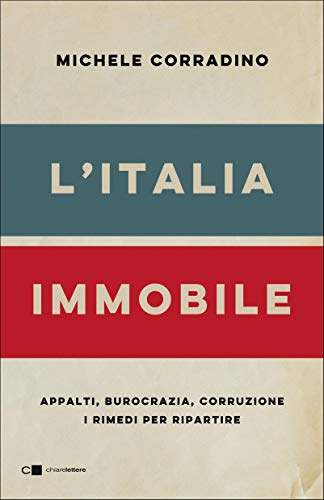 “L’Italia immobile: Appalti, burocrazia, corruzione. I rimedi per ripartire” un viaggio nel mondo degli appalti descritto da Michele Corradino, edito da Chiarelettere